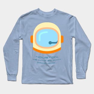 Houston We Have So Many Problems Long Sleeve T-Shirt